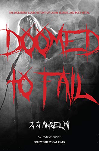 DOOMED TO FAIL: THE INCREDIBLY LOUD HISTORY OF DOOM, SLUDGE, AND POST-METAL BOOK